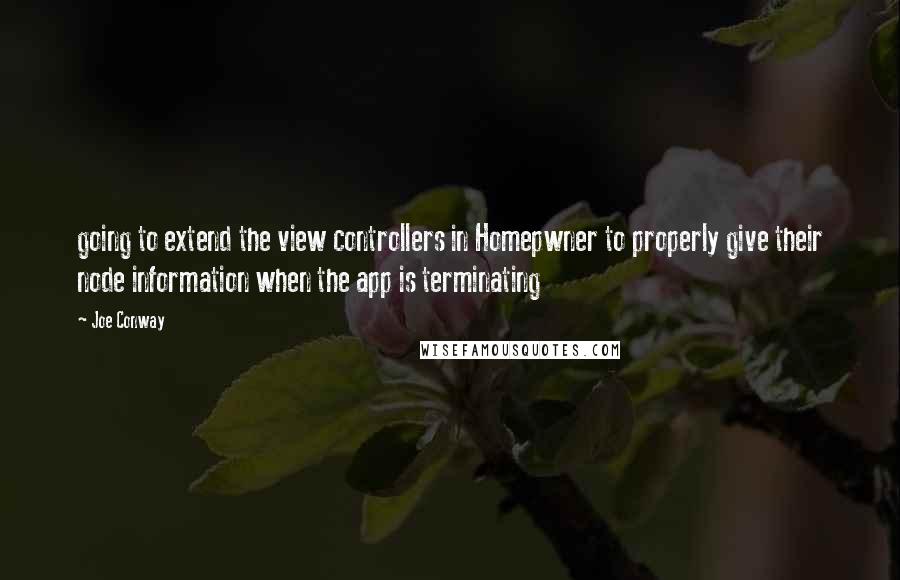 Joe Conway Quotes: going to extend the view controllers in Homepwner to properly give their node information when the app is terminating