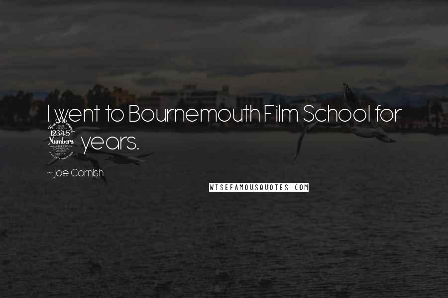 Joe Cornish Quotes: I went to Bournemouth Film School for 3 years.