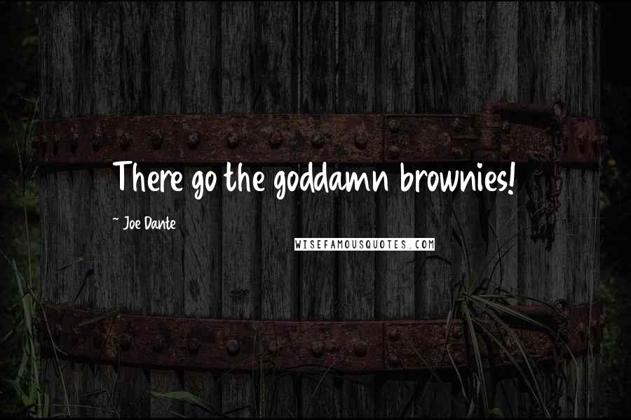 Joe Dante Quotes: There go the goddamn brownies!