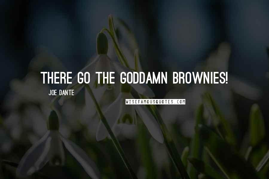 Joe Dante Quotes: There go the goddamn brownies!