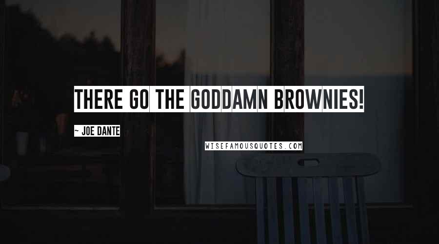 Joe Dante Quotes: There go the goddamn brownies!