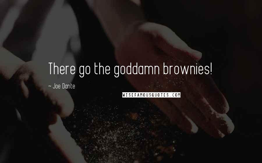 Joe Dante Quotes: There go the goddamn brownies!