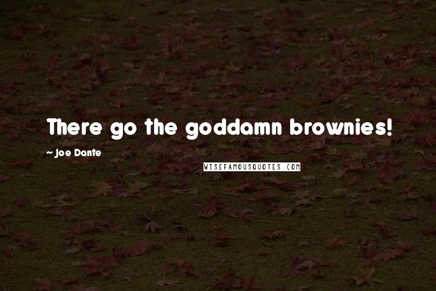 Joe Dante Quotes: There go the goddamn brownies!