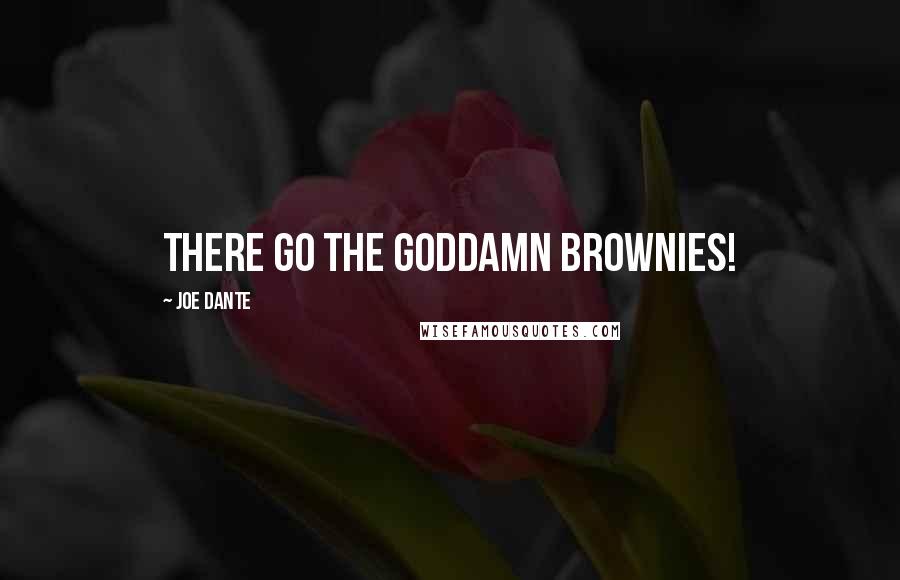 Joe Dante Quotes: There go the goddamn brownies!