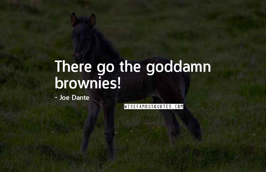 Joe Dante Quotes: There go the goddamn brownies!