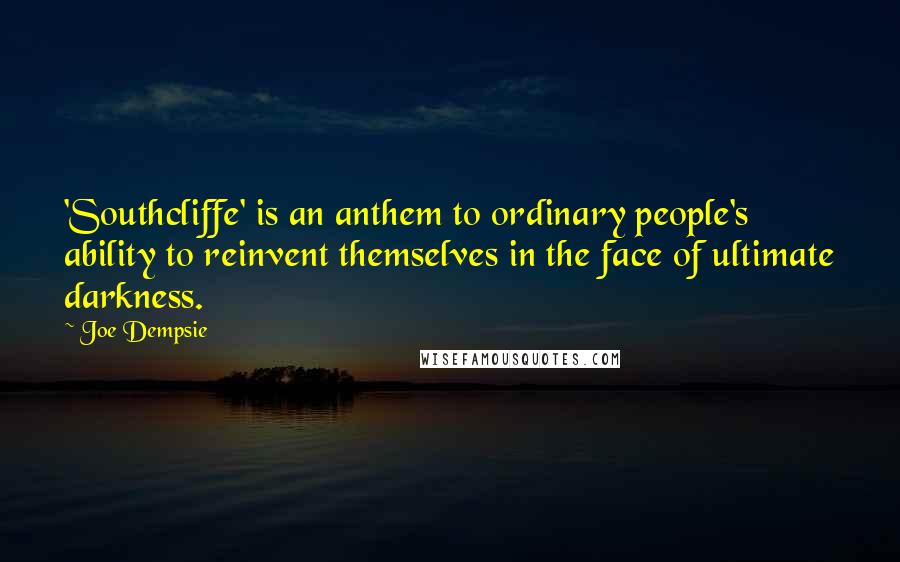 Joe Dempsie Quotes: 'Southcliffe' is an anthem to ordinary people's ability to reinvent themselves in the face of ultimate darkness.