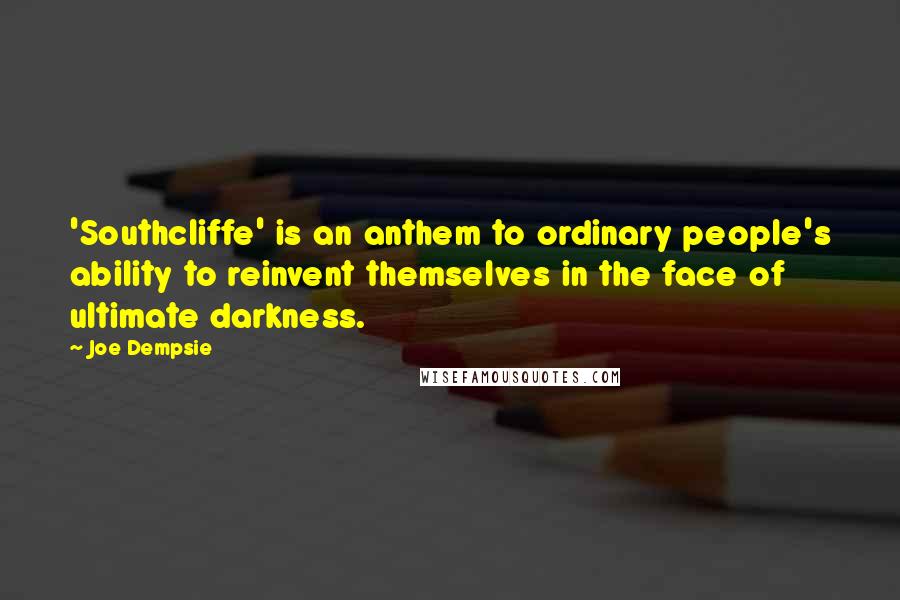 Joe Dempsie Quotes: 'Southcliffe' is an anthem to ordinary people's ability to reinvent themselves in the face of ultimate darkness.