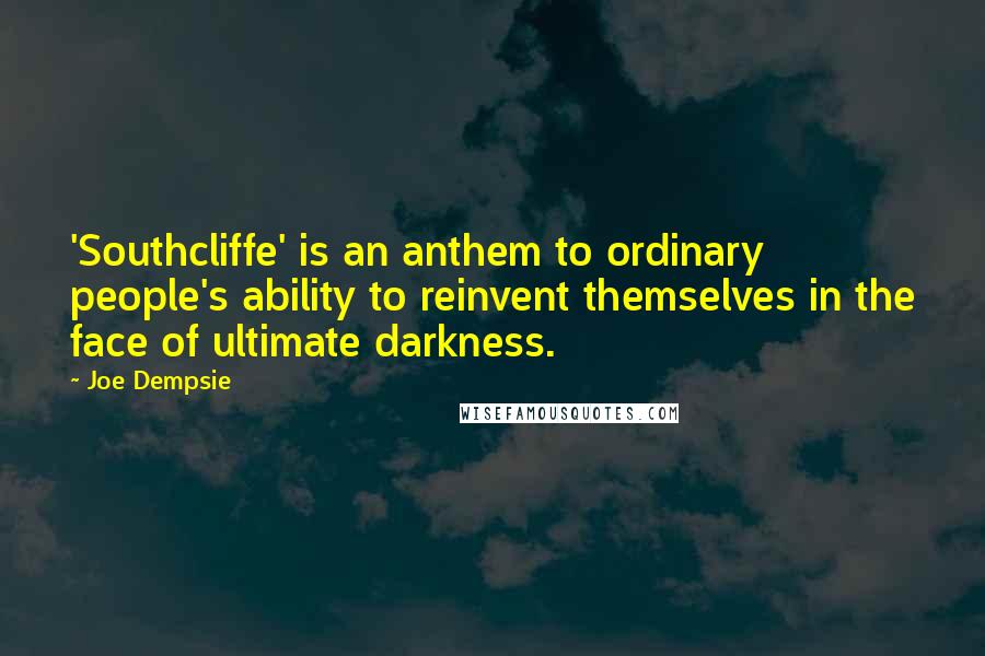 Joe Dempsie Quotes: 'Southcliffe' is an anthem to ordinary people's ability to reinvent themselves in the face of ultimate darkness.