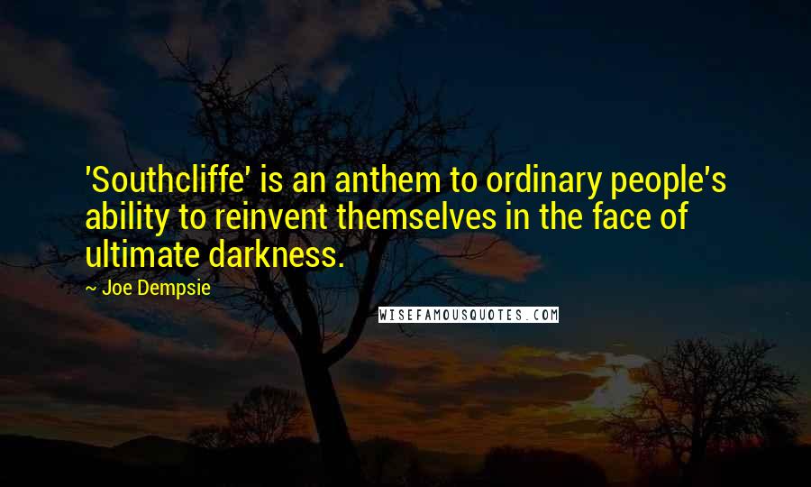 Joe Dempsie Quotes: 'Southcliffe' is an anthem to ordinary people's ability to reinvent themselves in the face of ultimate darkness.