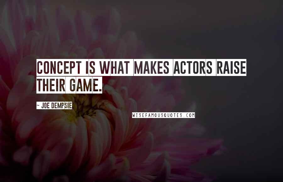 Joe Dempsie Quotes: Concept is what makes actors raise their game.