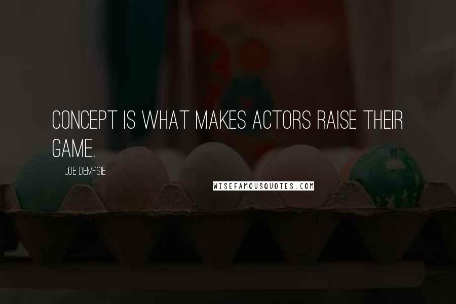 Joe Dempsie Quotes: Concept is what makes actors raise their game.