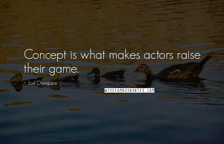 Joe Dempsie Quotes: Concept is what makes actors raise their game.