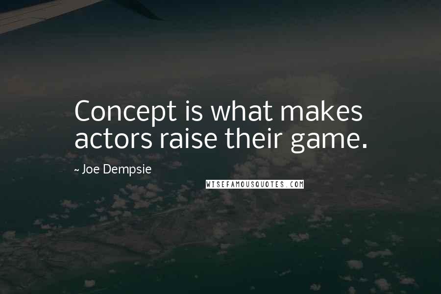 Joe Dempsie Quotes: Concept is what makes actors raise their game.