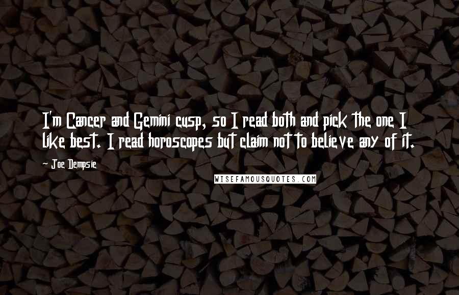 Joe Dempsie Quotes: I'm Cancer and Gemini cusp, so I read both and pick the one I like best. I read horoscopes but claim not to believe any of it.