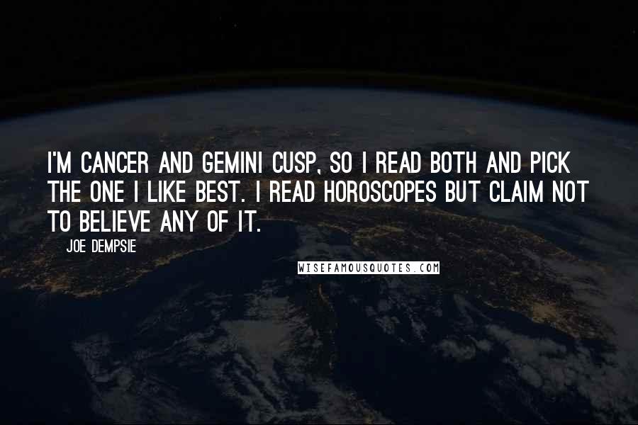 Joe Dempsie Quotes: I'm Cancer and Gemini cusp, so I read both and pick the one I like best. I read horoscopes but claim not to believe any of it.