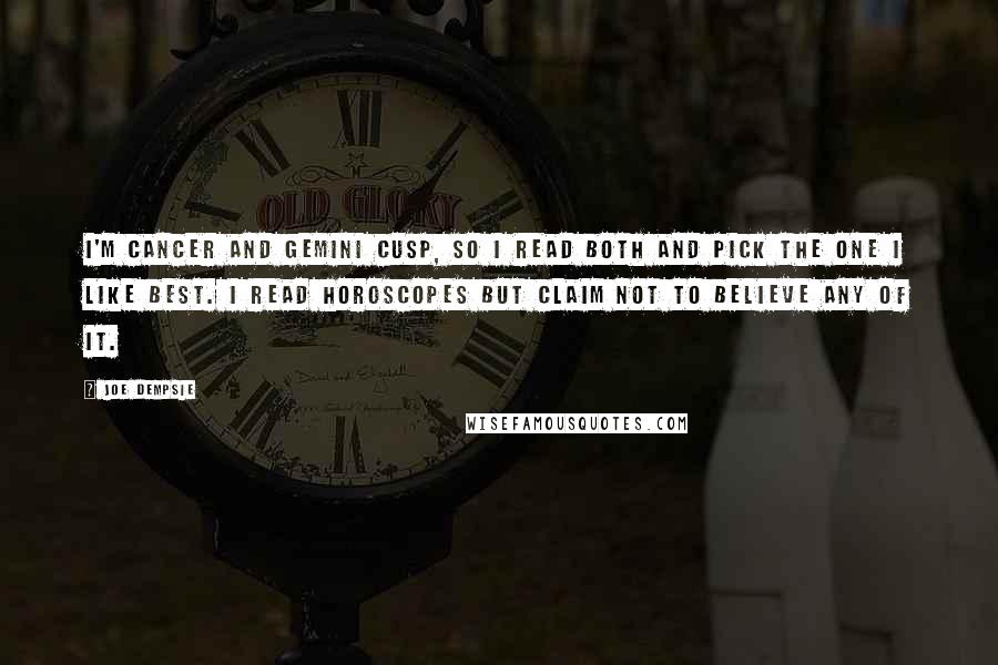 Joe Dempsie Quotes: I'm Cancer and Gemini cusp, so I read both and pick the one I like best. I read horoscopes but claim not to believe any of it.