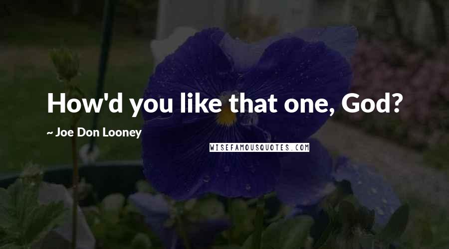 Joe Don Looney Quotes: How'd you like that one, God?