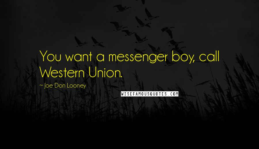 Joe Don Looney Quotes: You want a messenger boy, call Western Union.