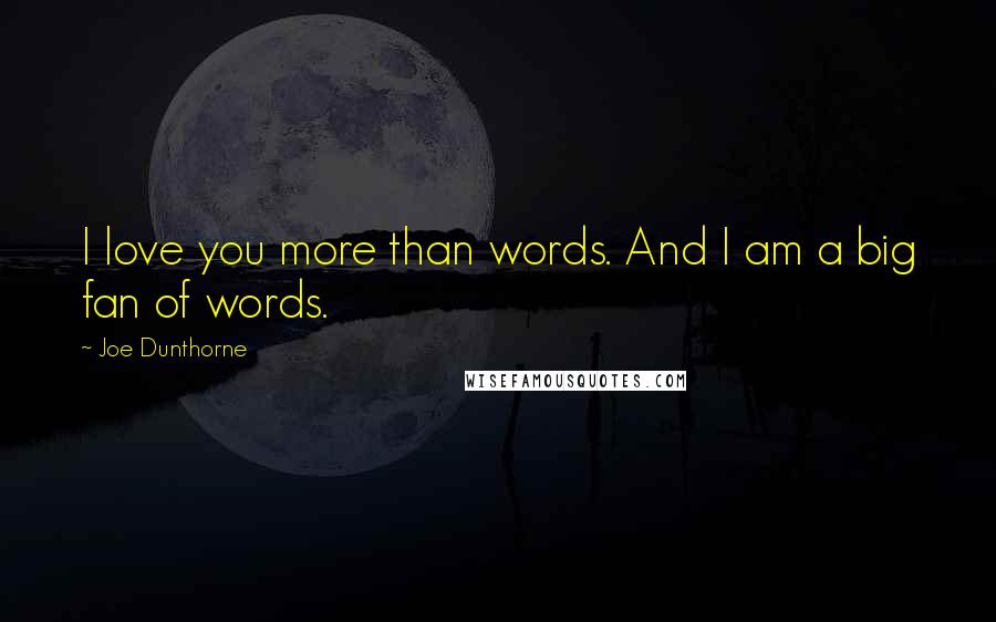 Joe Dunthorne Quotes: I love you more than words. And I am a big fan of words.