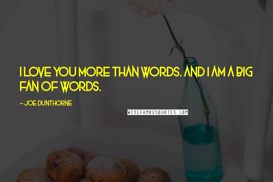 Joe Dunthorne Quotes: I love you more than words. And I am a big fan of words.