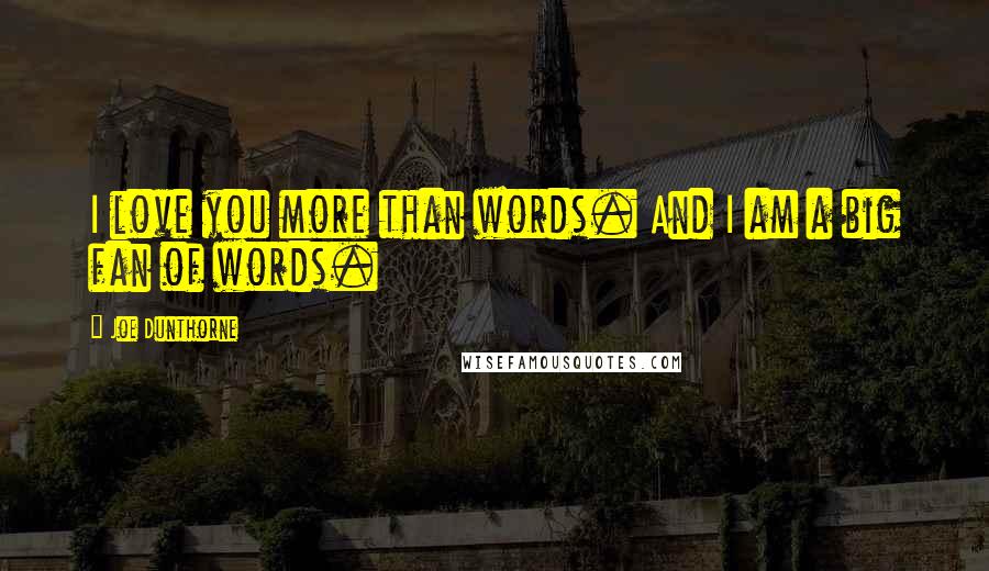 Joe Dunthorne Quotes: I love you more than words. And I am a big fan of words.