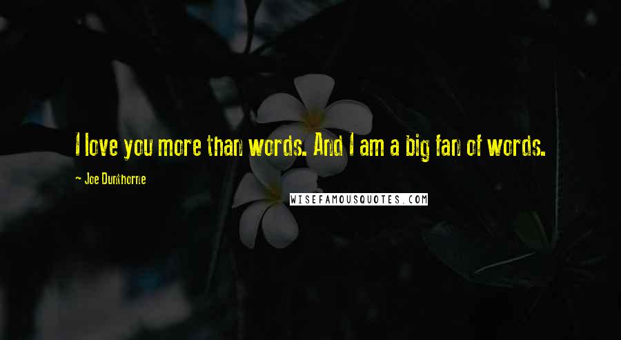 Joe Dunthorne Quotes: I love you more than words. And I am a big fan of words.