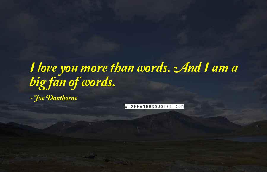 Joe Dunthorne Quotes: I love you more than words. And I am a big fan of words.