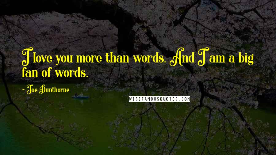 Joe Dunthorne Quotes: I love you more than words. And I am a big fan of words.