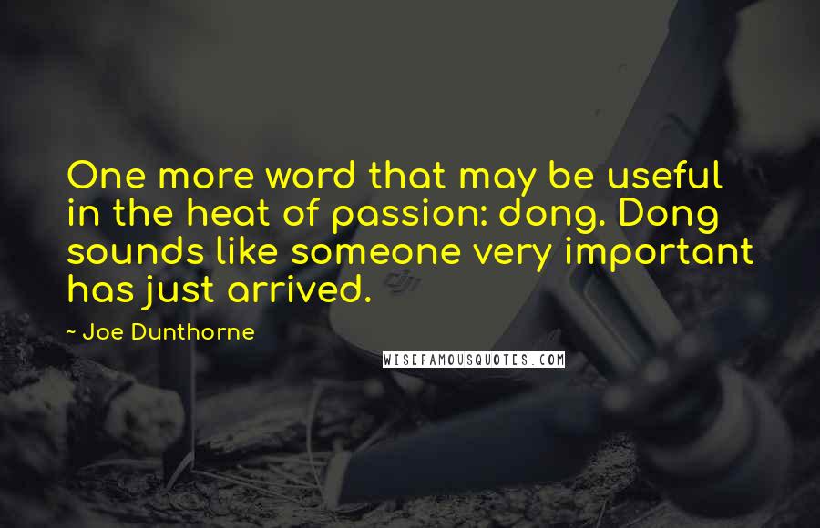 Joe Dunthorne Quotes: One more word that may be useful in the heat of passion: dong. Dong sounds like someone very important has just arrived.