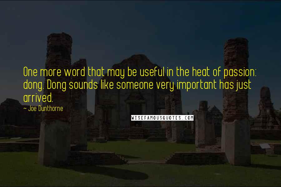 Joe Dunthorne Quotes: One more word that may be useful in the heat of passion: dong. Dong sounds like someone very important has just arrived.