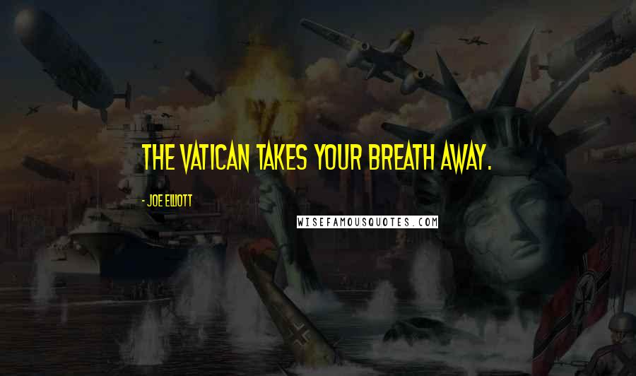 Joe Elliott Quotes: The Vatican takes your breath away.