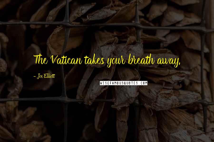 Joe Elliott Quotes: The Vatican takes your breath away.