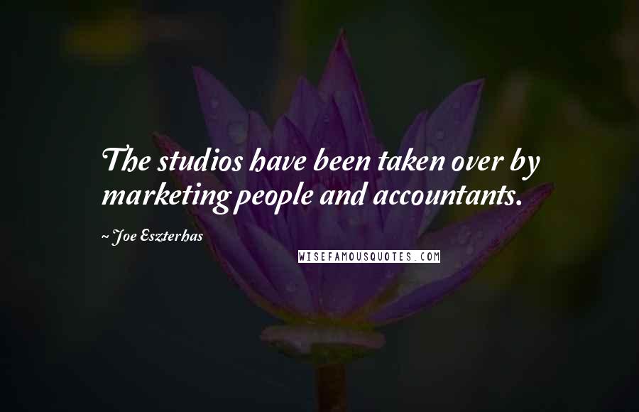 Joe Eszterhas Quotes: The studios have been taken over by marketing people and accountants.