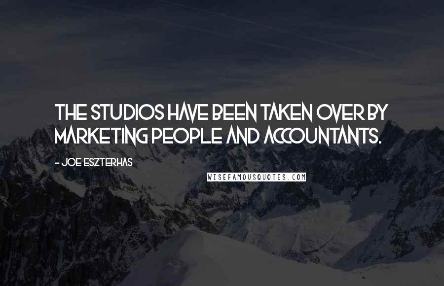 Joe Eszterhas Quotes: The studios have been taken over by marketing people and accountants.