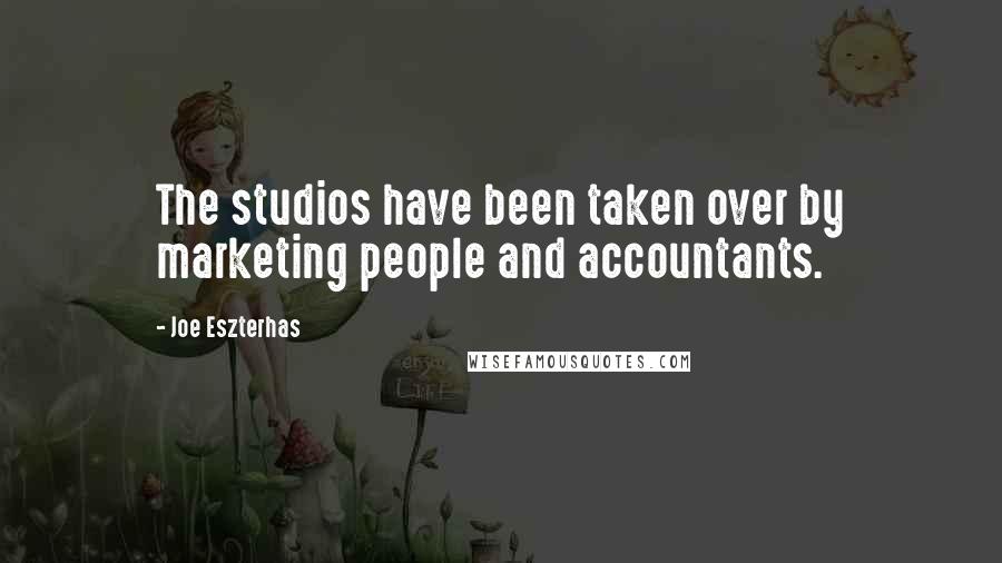 Joe Eszterhas Quotes: The studios have been taken over by marketing people and accountants.