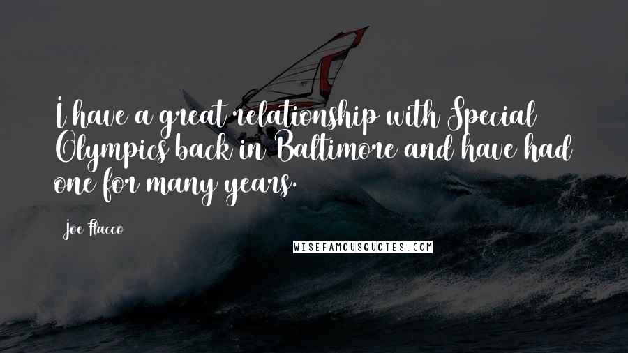 Joe Flacco Quotes: I have a great relationship with Special Olympics back in Baltimore and have had one for many years.