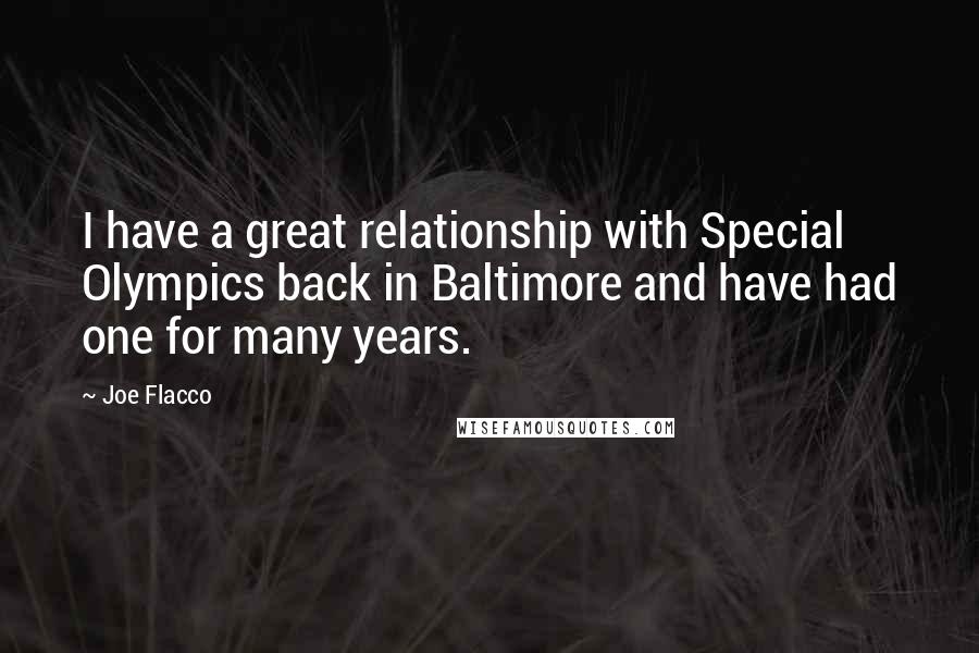 Joe Flacco Quotes: I have a great relationship with Special Olympics back in Baltimore and have had one for many years.