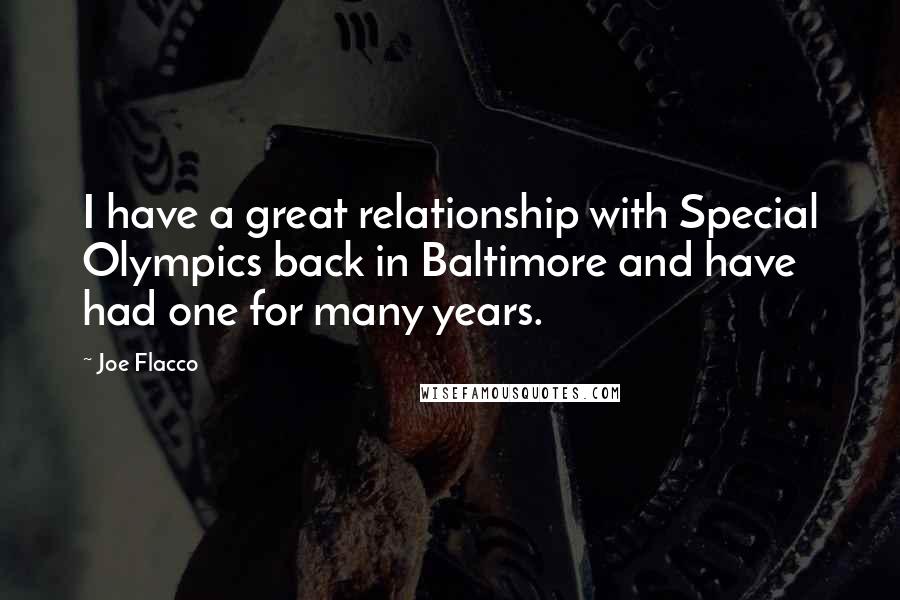 Joe Flacco Quotes: I have a great relationship with Special Olympics back in Baltimore and have had one for many years.