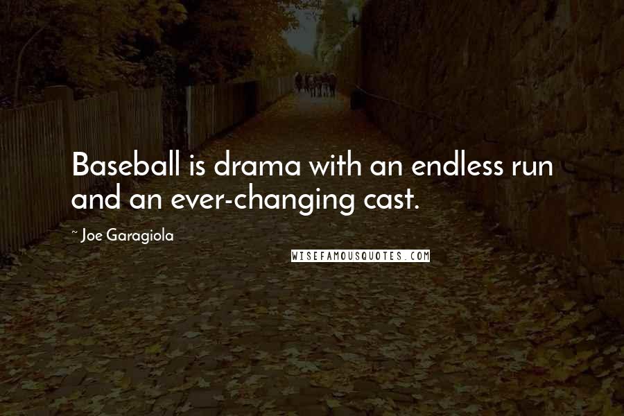 Joe Garagiola Quotes: Baseball is drama with an endless run and an ever-changing cast.