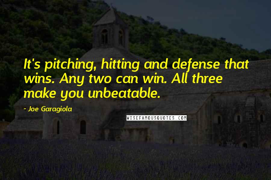 Joe Garagiola Quotes: It's pitching, hitting and defense that wins. Any two can win. All three make you unbeatable.