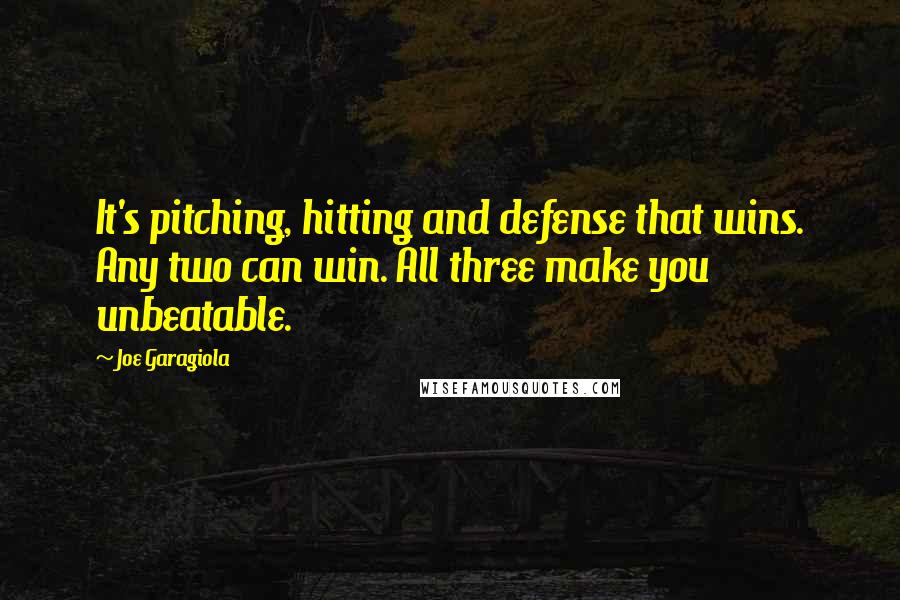 Joe Garagiola Quotes: It's pitching, hitting and defense that wins. Any two can win. All three make you unbeatable.