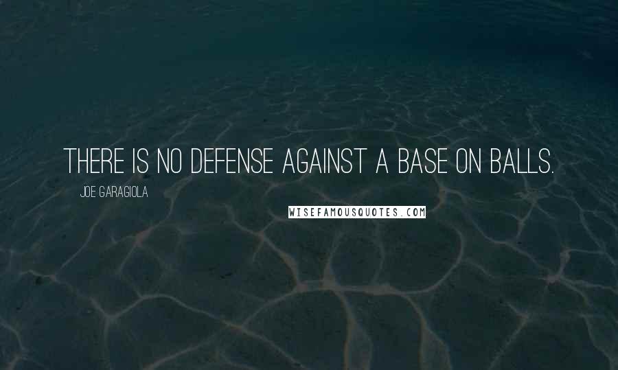 Joe Garagiola Quotes: There is no defense against a base on balls.