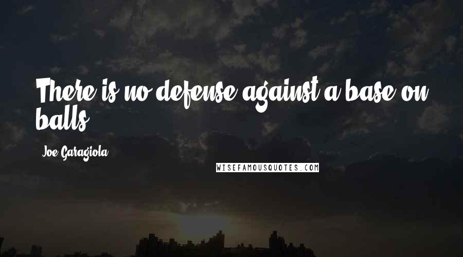 Joe Garagiola Quotes: There is no defense against a base on balls.