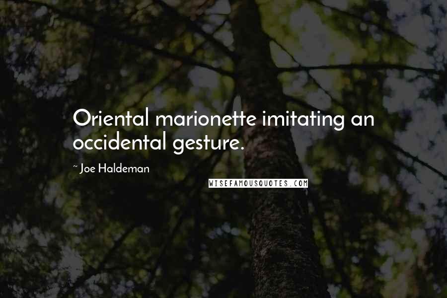 Joe Haldeman Quotes: Oriental marionette imitating an occidental gesture.