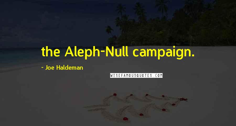 Joe Haldeman Quotes: the Aleph-Null campaign.