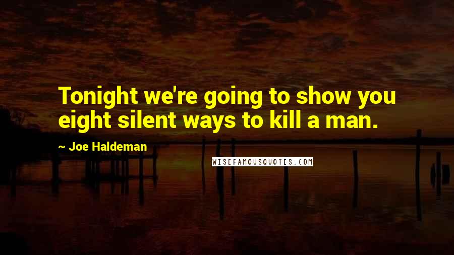 Joe Haldeman Quotes: Tonight we're going to show you eight silent ways to kill a man.