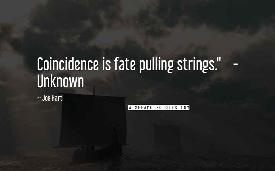 Joe Hart Quotes: Coincidence is fate pulling strings."    - Unknown