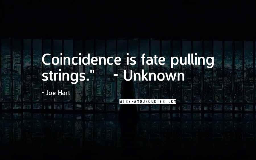Joe Hart Quotes: Coincidence is fate pulling strings."    - Unknown