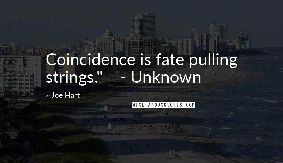 Joe Hart Quotes: Coincidence is fate pulling strings."    - Unknown