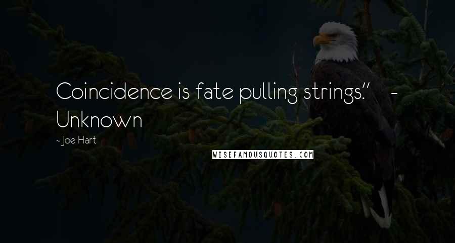 Joe Hart Quotes: Coincidence is fate pulling strings."    - Unknown